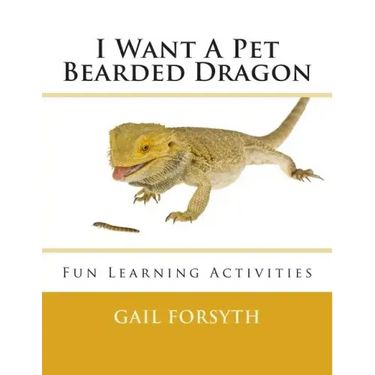 I Want A Pet Bearded Dragon: Fun Learning Activities