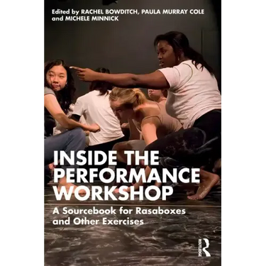 Inside the Performance Workshop: A Sourcebook for Rasaboxes and Other Exercises