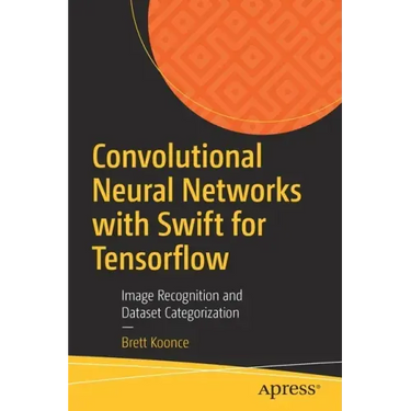 Convolutional Neural Networks with Swift for Tensorflow: Image Recognition and Dataset Categorization