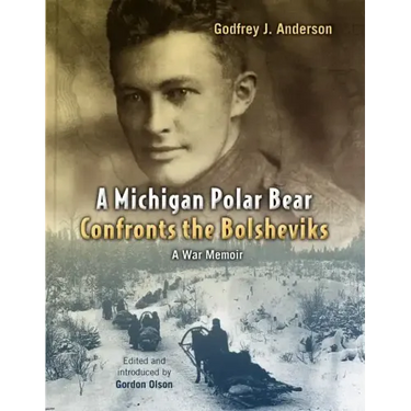 A Michigan Polar Bear Confronts the Bolsheviks: A War Memoir