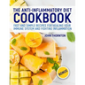 The Anti-Inflammatory Diet Cookbook: Fast and Simple Recipes for Healing Your Immune System and Fighting Inflammation