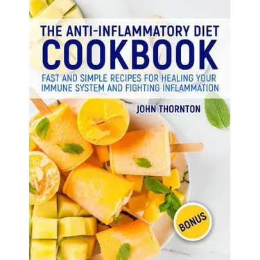 The Anti-Inflammatory Diet Cookbook: Fast and Simple Recipes for Healing Your Immune System and Fighting Inflammation