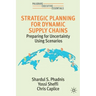 Strategic Planning for Dynamic Supply Chains: Preparing for Uncertainty Using Scenarios