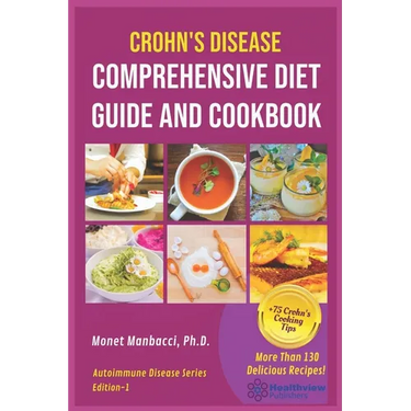 Crohn's Disease Comprehensive Diet Guide and Cook Book: More Than130 Recipes and 75 Essential Cooking Tips For Crohn's Patients