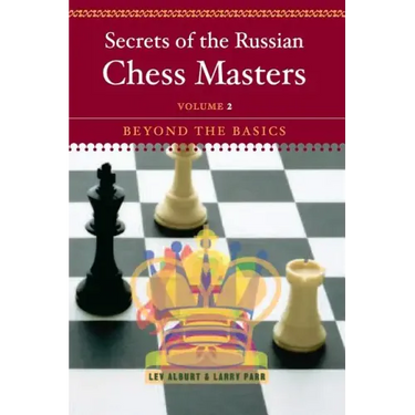 Secrets of the Russian Chess Masters: Beyond the Basics