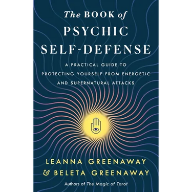 The Book of Psychic Self-Defense: A Practical Guide to Protecting Yourself from Energetic and Supernatural Attacks