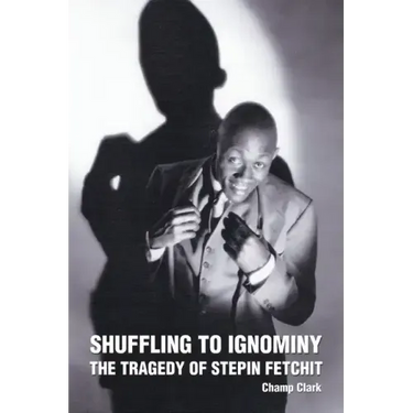 Shuffling to Ignominy: The Tragedy of Stepin Fetchit