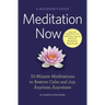 Meditation Now: A Beginner's Guide: 10-Minute Meditations to Restore Calm and Joy, Anytime, Anywhere