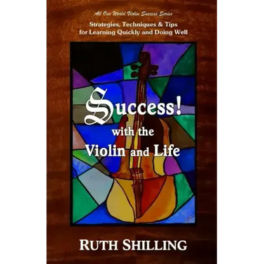 Success with the Violin and Life: Strategies, Techniques and Tips for Learning Quickly and Doing Well