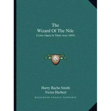 The Wizard Of The Nile: Comic Opera In Three Acts (1895)