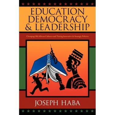 Education, Democracy & Leadership: Changing Old African Cultures and Timing Innovative & Strategic Policies