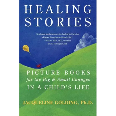 Healing Stories: Picture Books for the Big & Small Changes in a Child's Life