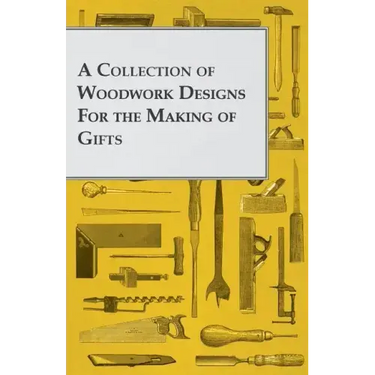 A Collection of Woodwork Designs for the Making of Gifts