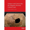 Violence and Crisis in the Pre-Hispanic Peruvian Central Coast