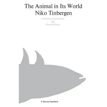 The Animal in Its World (Explorations of an Ethologist, 1932-1972)
