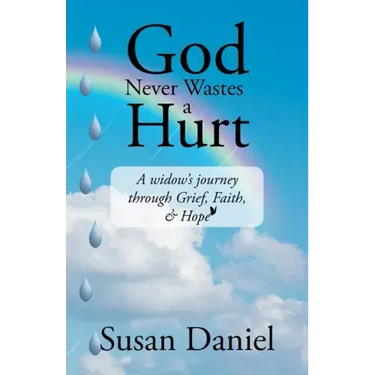 God Never Wastes a Hurt: A Widow's Journey Through Grief, Faith, & Hope