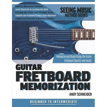 Guitar Fretboard Memorization: Memorize and Begin Using the Entire Fretboard Quickly and Easily