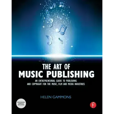 The Art of Music Publishing: An Entrepreneurial Guide to Publishing and Copyright for the Music, Film, and Media Industries