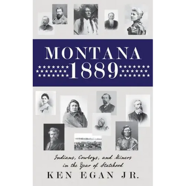Montana 1889: Indians, Cowboys, and Miners in the Year of Statehood