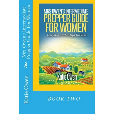 Mrs Owen's Intermediate Prepper Guide For Women: Laughing At The Days To Come