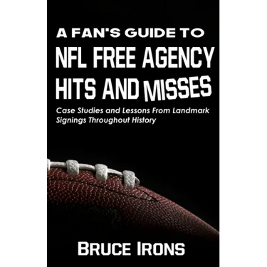 A Fan's Guide To NFL Free Agency Hits And Misses: Case Studies and Lessons From Landmark Signings Throughout History
