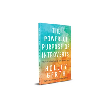 Powerful Purpose of Introverts: Why the World Needs You to Be You