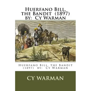 Huerfano Bill, the Bandit (1897) by: Cy Warman