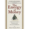 The Energy of Money: A Spiritual Guide to Financial and Personal Fulfillment