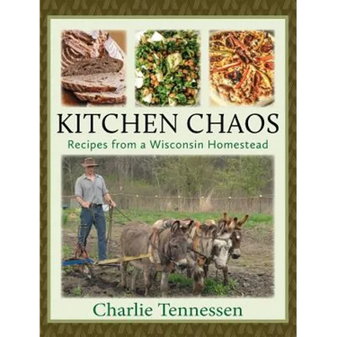 Kitchen Chaos: Recipes from a Wisconsin Homestead