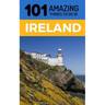 101 Amazing Things to Do in Ireland: Ireland Travel Guide
