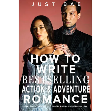 How to Write a Bestselling Action & Adventure Romance: Navy SEALs, Frontline Responders & Other Hot Heroes In Love