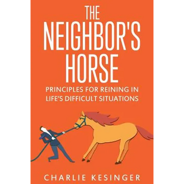 The Neighbors Horse: Principles for Reining in Life's Difficult Situations
