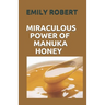 Miraculous Power of Manuka Honey: The Complete Guide About The Honey