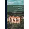 The Roman Forum; a Photographic Description of its Monuments