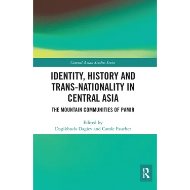 Identity, History and Trans-Nationality in Central Asia: The Mountain Communities of Pamir