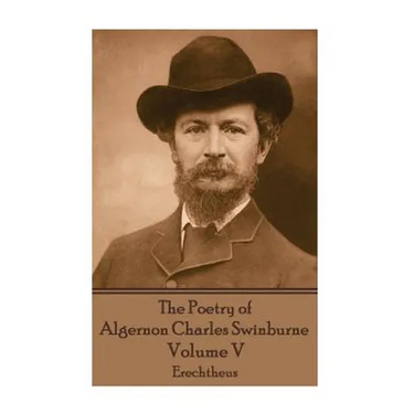 The Poetry of Algernon Charles Swinburne - Volume V: Erechtheus