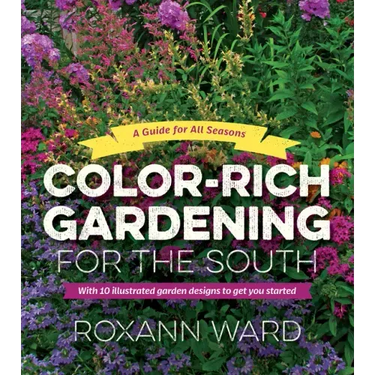 Color-Rich Gardening for the South: A Guide for All Seasons