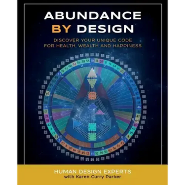 Abundance by Design: Discover Your Unique Code for Health, Wealth and Happiness with Human Design
