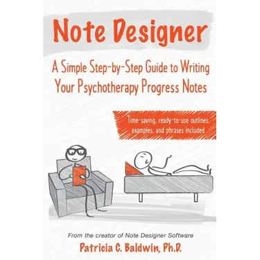 Note Designer: A Simple Step-By-Step Guide to Writing Your Psychotherapy Progress Notes