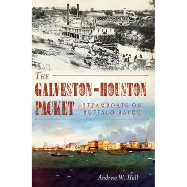The Galveston-Houston Packet: Steamboats on Buffalo Bayou