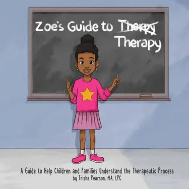 Zoe's Guide to Therapy: A Guide to Help Children and Families Understand the Therapeutic Process