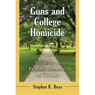 Guns and College Homicide: The Case to Prohibit Firearms on Campus