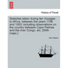 Sketches Taken During Ten Voyages to Africa, Between the Years 1786 and 1800; Including Observations on the Country Between Cape Palmas and the River