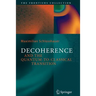 Decoherence: And the Quantum-To-Classical Transition