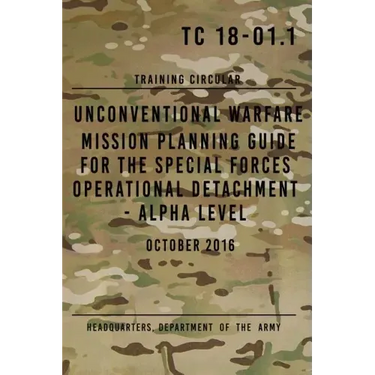TC 18-01.1 Unconventional Warfare Mission Planning Guide for Special Forces: Operational Detachment - Alpha Level, October 2016