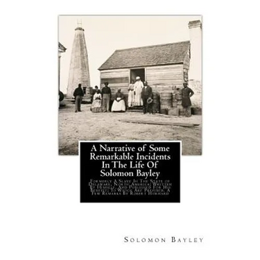 A Narrative of Some Remarkable Incidents In The Life Of Solomon Bayley: Formerly A Slave In The State of Delaware, North America; Written By Himself,