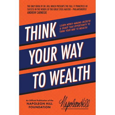 Think Your Way to Wealth: Learn Money-Making Secrets & Grasp This Opportunity to Think Your Way to Wealth!