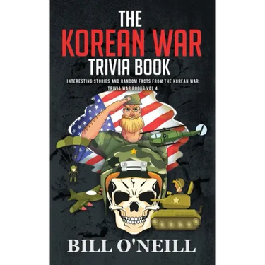The Korean War Trivia Book: Interesting Stories and Random Facts From The Korean War