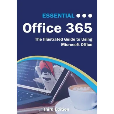 Essential Office 365 Third Edition: The Illustrated Guide to Using Microsoft Office