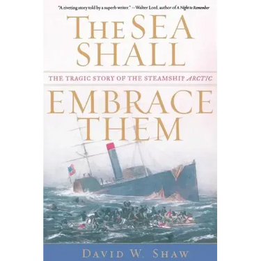 The Sea Shall Embrace Them: The Tragic Story of the Steamship Arctic